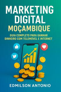 Marketing Digital Moçambique – Guia Completo para Ganhar Dinheiro com Telemóvel e Internet
